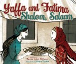 Yaffa and Fatima: Shalom, Salaam by Fawzia Gilani-Williams illustrated by Chiara&nbsp;Fedele