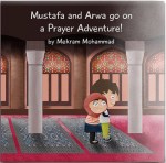 Mustafa and Arwa go on a Prayer Adventure by Mekram&nbsp;Mohammad