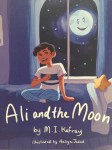 Ali and the Moon by M.I. Kafray illustrated by Aaliya&nbsp;Jaleel