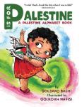 P is for Palestine: A Palestine Alphabet Book by Golbarg Bashi illustrated by Golrokh&nbsp;Nafisi