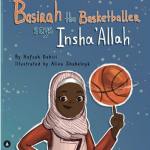 Basirah the Basketballer says Insha’Allah by Hafsah Dabiri illustrated by Alina&nbsp;Shabelnyk