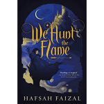 We Hunt the Flame by Hafsah&nbsp;Faizal