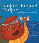 Tunjur! Tunjur! Tunjur! A Palestinian Folktale retold by Margaret Read MacDonald illustrated by Alik&nbsp;Arzoumanian