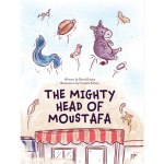 The Mighty Head of Moustafa by Rania Emara illustrated by Fruzsina&nbsp;Kuhari