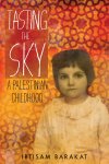 Tasting the Sky: A Palestinian Childhood by Ibtisam&nbsp;Barakat