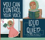 You Can Control Your Voice: Loud or Quiet? You Choose the Ending by Connie Colwell Miller illustrated by Victoria&nbsp;Assanelli