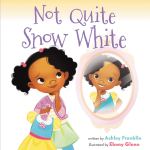 Not Quite Snow White by Ashley Franklin illustrated by Ebony&nbsp;Glenn
