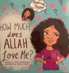 How Much Does Allah Love Me? by Heba Subeh-Hyder illustrated by Aatena&nbsp;Hasan