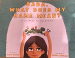 Baba, What Does My Name Mean? A Journey to Palestine by Rifk Ebeid illustrated by Lamaa&nbsp;Jawhari