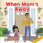 When Mom’s Away by Layla Ahmad illustrated by Farida&nbsp;Zaman