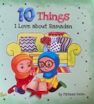 10 Things I Love about Ramadan by Firhana Imam illustrated by Ali&nbsp;Gator