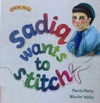 Sadiq Wants to Stitch by Mamta Nainy illustrated by Niloufer&nbsp;Wadia
