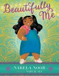 Beautifully Me by Nabela Noor illustrated by Nabi H.&nbsp;Ali