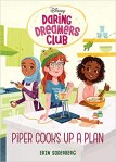 Daring Dreamers Club: Piper Cooks Up a Plan by Erin Sodenburg illustrated by Anoosha&nbsp;Syed