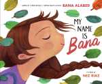 My Name is Bana by Bana Alabed illustrated by Nez&nbsp;Riaz