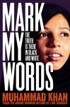 Mark My Words: The Truth is There in Black and White by Muhammad&nbsp;Khan