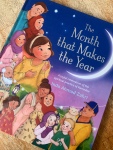 The Month that Makes the Year: A Joyful Celebration of the Spiritual Practices of Ramadan by Inda Ahmad Zahri