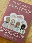The Muslim Girl’s Pocket Guide to Growing Up by Yasmin El-Husari illustrated by Noon&nbsp;Eltoum