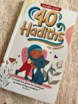 40 Hadiths for Children by Yasmin Ayub illustrated Sabahat&nbsp;Hareem