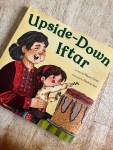 Upside-Down Iftar by Maysa Odeh illustated by Nadina&nbsp;Issa